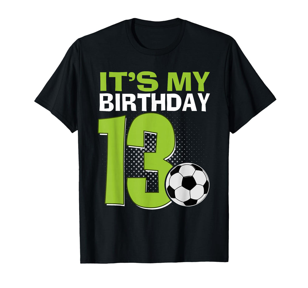 Its My 13Th Birthday Soccer T-Shirt - Aesthetic Graphic for Adults