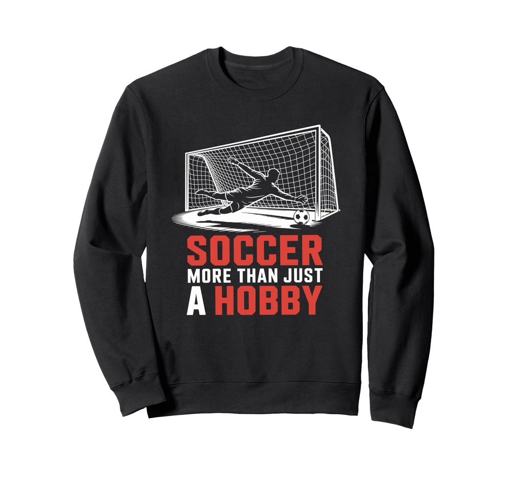 Soccer More Than Just Hobby Goal Sweatshirt - Trendy Graphic for Adults