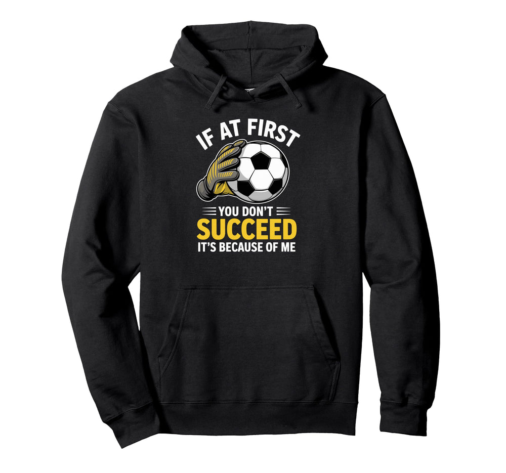 Funny Soccer Goalkeeper If You Dont Succeed Hoodie - Unique Graphic Unisex