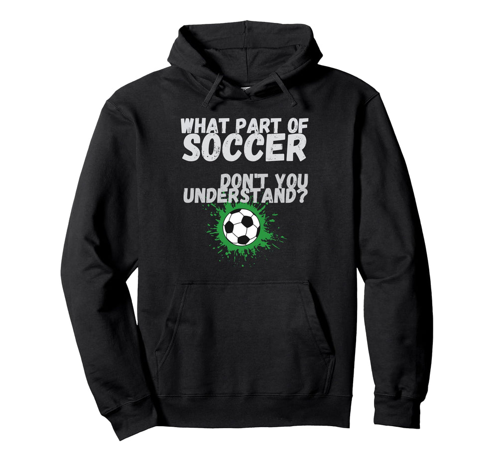 Funny What Part Soccer Dont You Hoodie - Minimalist Print Men Women