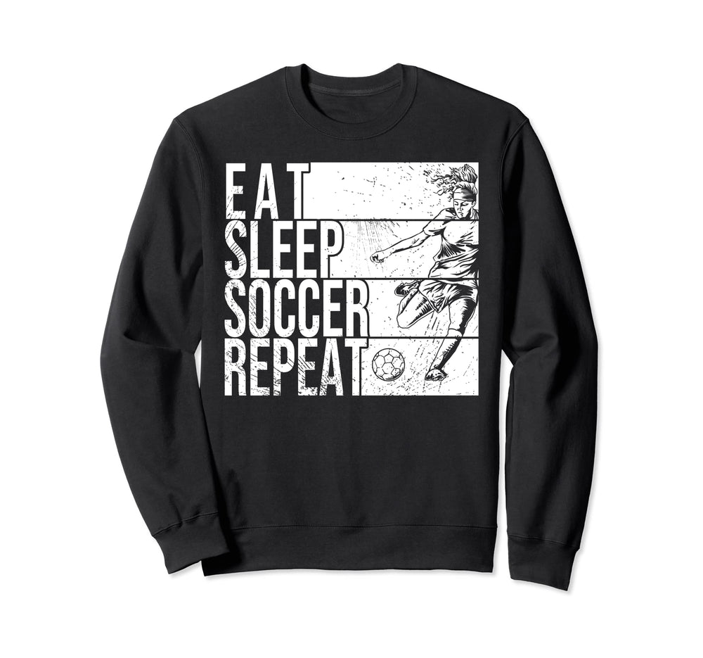 Eat Sleep Soccer Repeat Funny Sweatshirt - Streetwear Style Unisex