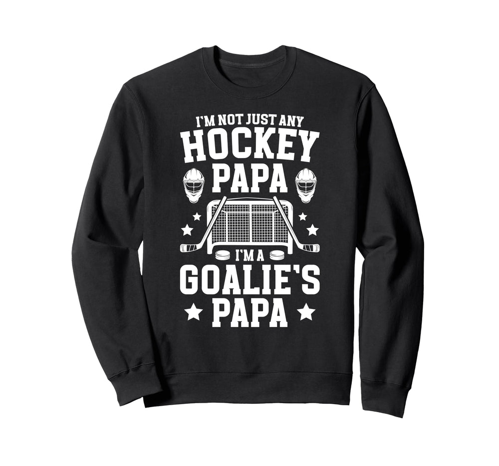 Im Hockey Goalie Papa Ice Hockey Sweatshirt - Fun Novelty Design Unisex