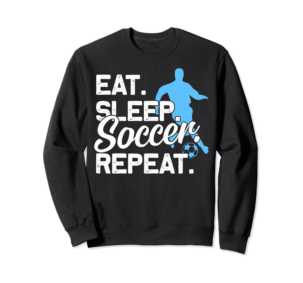 Soccer Fans Eat Sleep Soccer Sweatshirt - Novelty Apparel for Adults