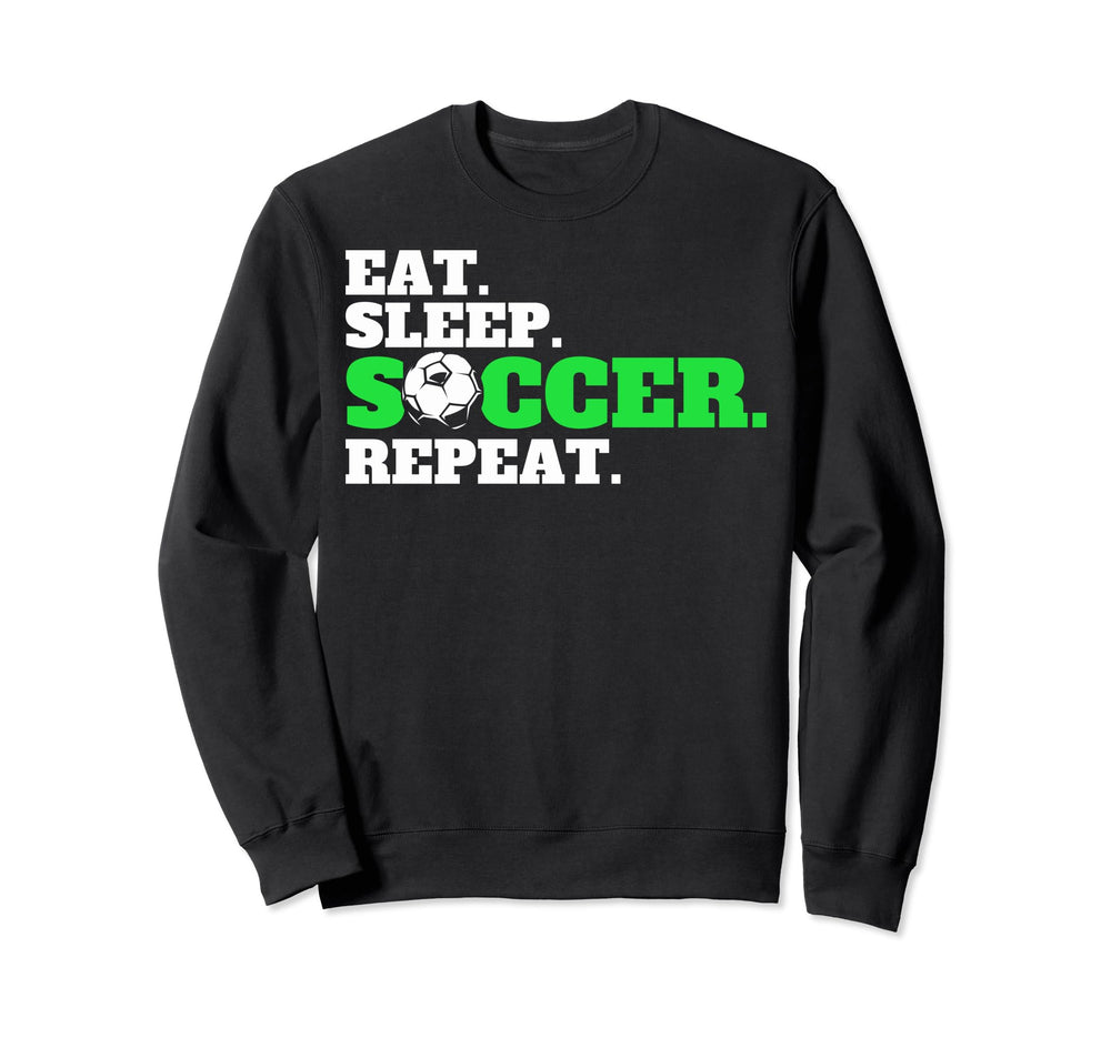 Eat Sleep Soccer Repeat Soccer Fans Eat Sweatshirt - Trendy Graphic Unisex