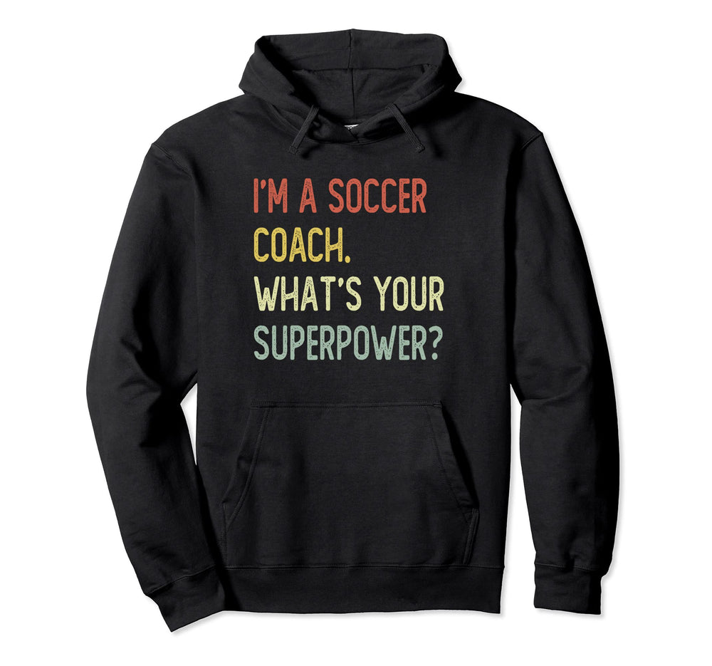 Im Soccer Coach Whats Your Superpower Hoodie - Trendy Graphic Unisex