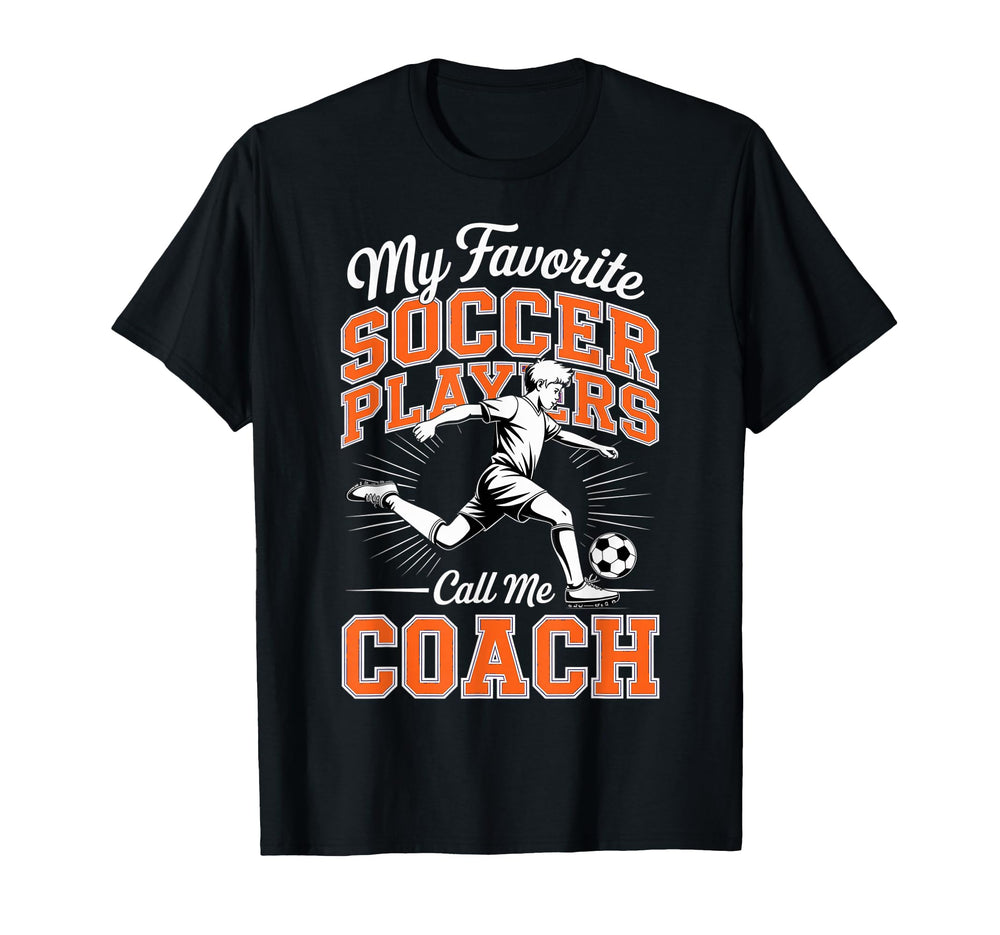 Soccer Coach My Favorite Soccer Players T-Shirt - Unique Graphic Unisex