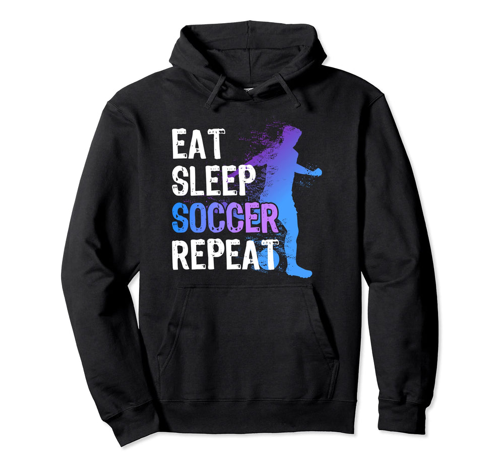 Eat Sleep Soccer Repeat Funny Soccer Hoodie - Fun Novelty Design Unisex