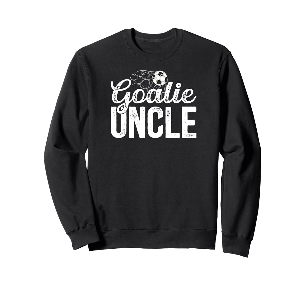 Soccer Goalie Uncle Soccer Sweatshirt - Fun Novelty Design Men Women
