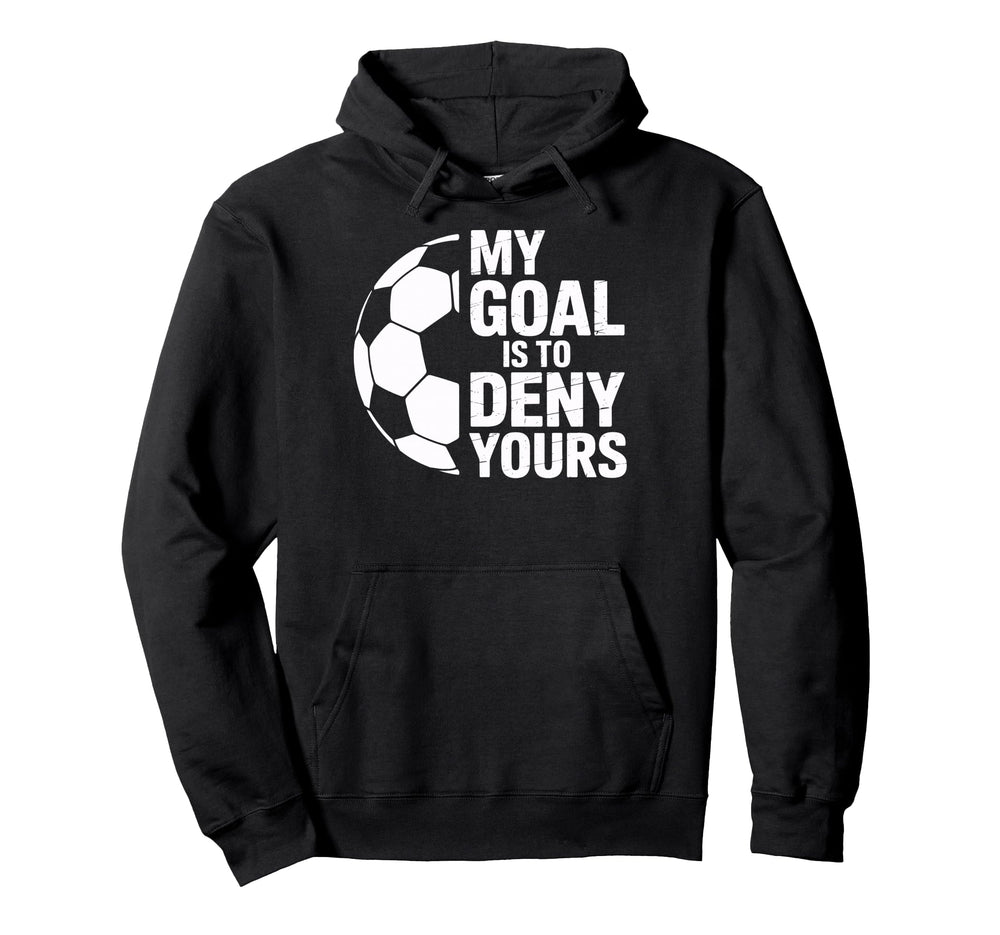 Denial My Goal Is To Deny Yours Soccer Hoodie - Trendy Graphic Men Women