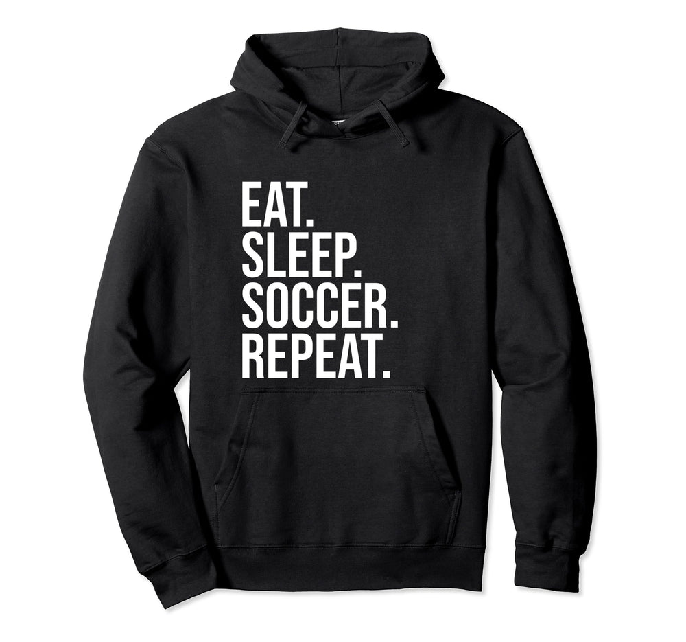 Eat Sleep Soccer Repeat Funny Soccer Lover Hoodie - Streetwear Style Unisex