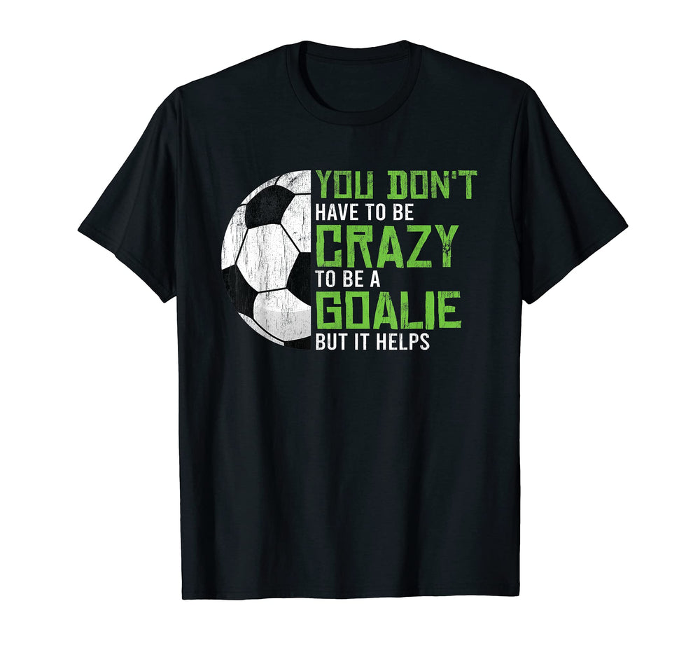 Crazy To Be Goalie Goal Keeper Soccer T-Shirt - Unique Graphic for Adults
