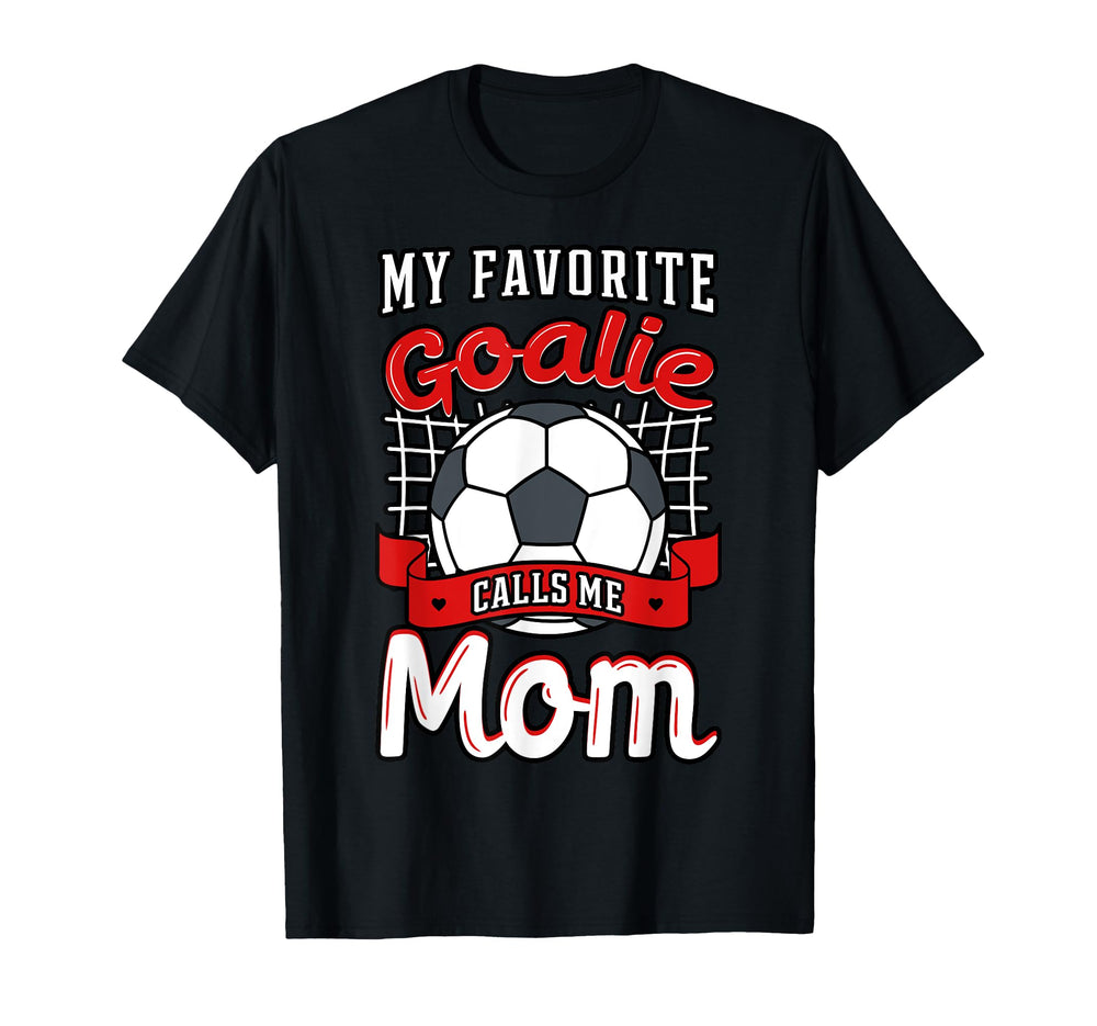 My Favorite Goalie Calls Me Mom T-Shirt - Custom Art Print Men Women