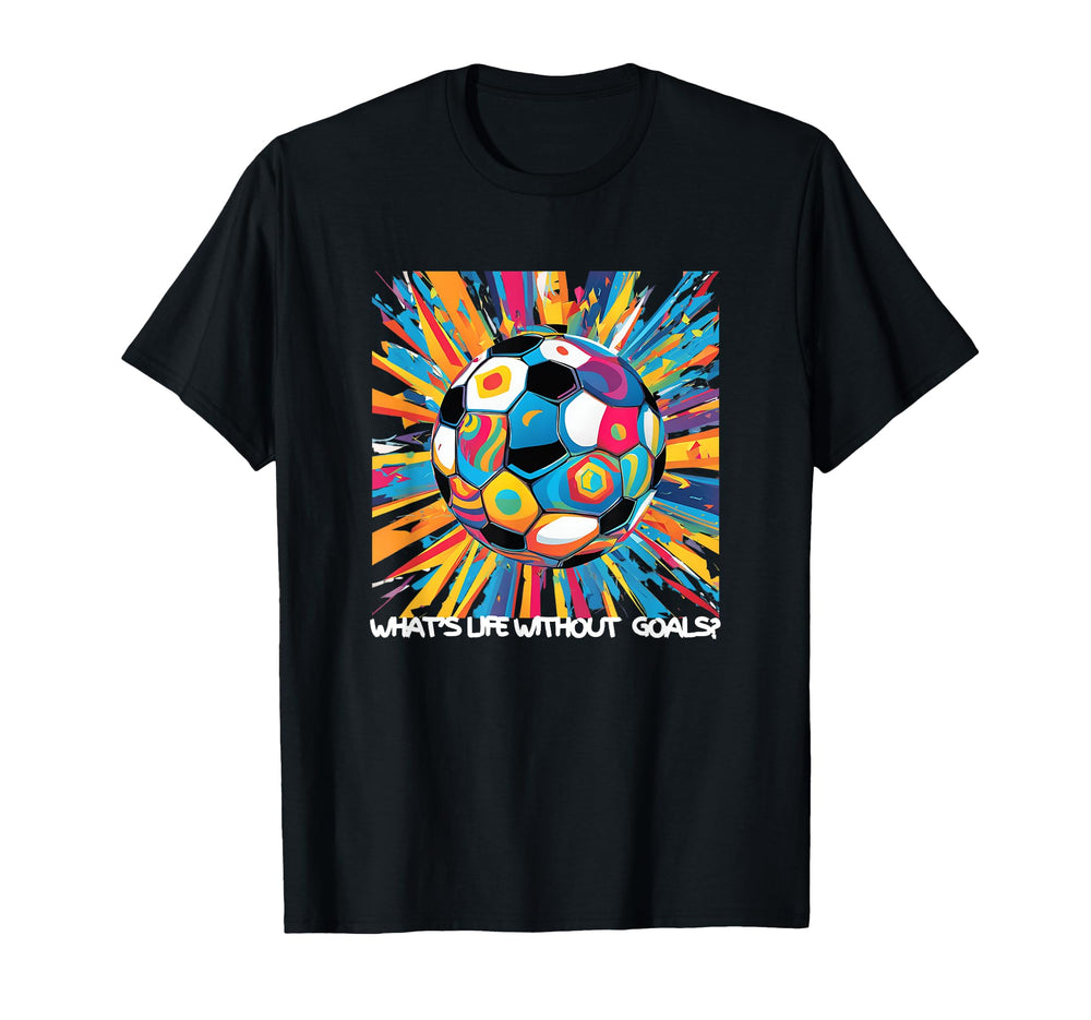 Whats Life Without Goals T-Shirt - Minimalist Print Unisex