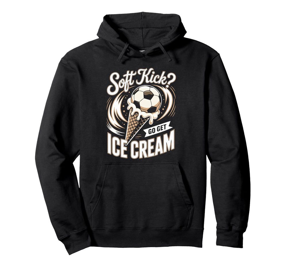 Soft Kick Go Get Ice Cream Soccer Joke Fun Hoodie - Graphic Print Unisex