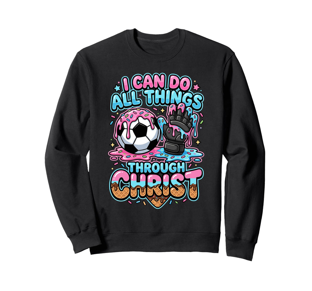 I Can Do All Things Through Christ Sweatshirt - Custom Art Print Unisex