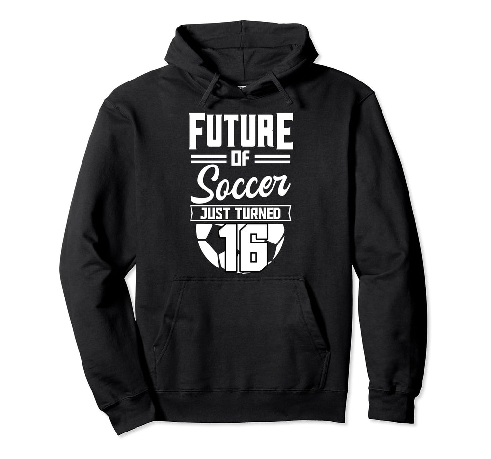 Future Soccer Just Turned 16 Bday Hoodie - Aesthetic Graphic for Adults