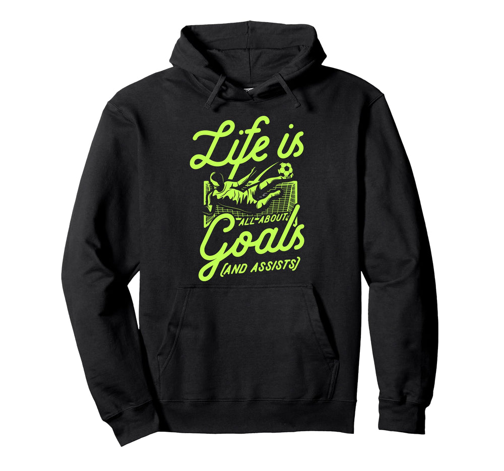 Life Is All About Goals And Assists Funny Hoodie - Graphic Print Men Women