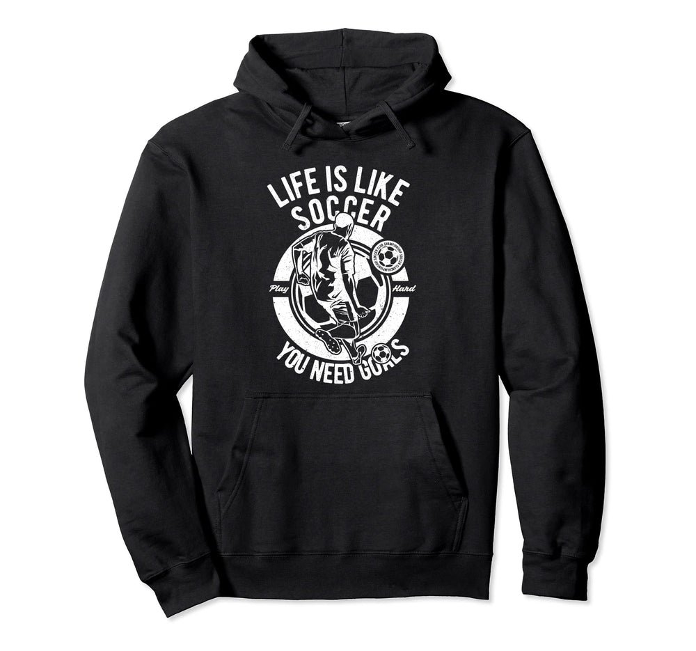 Life Is Like Soccer Soccer Players Hoodie - Novelty Apparel Unisex