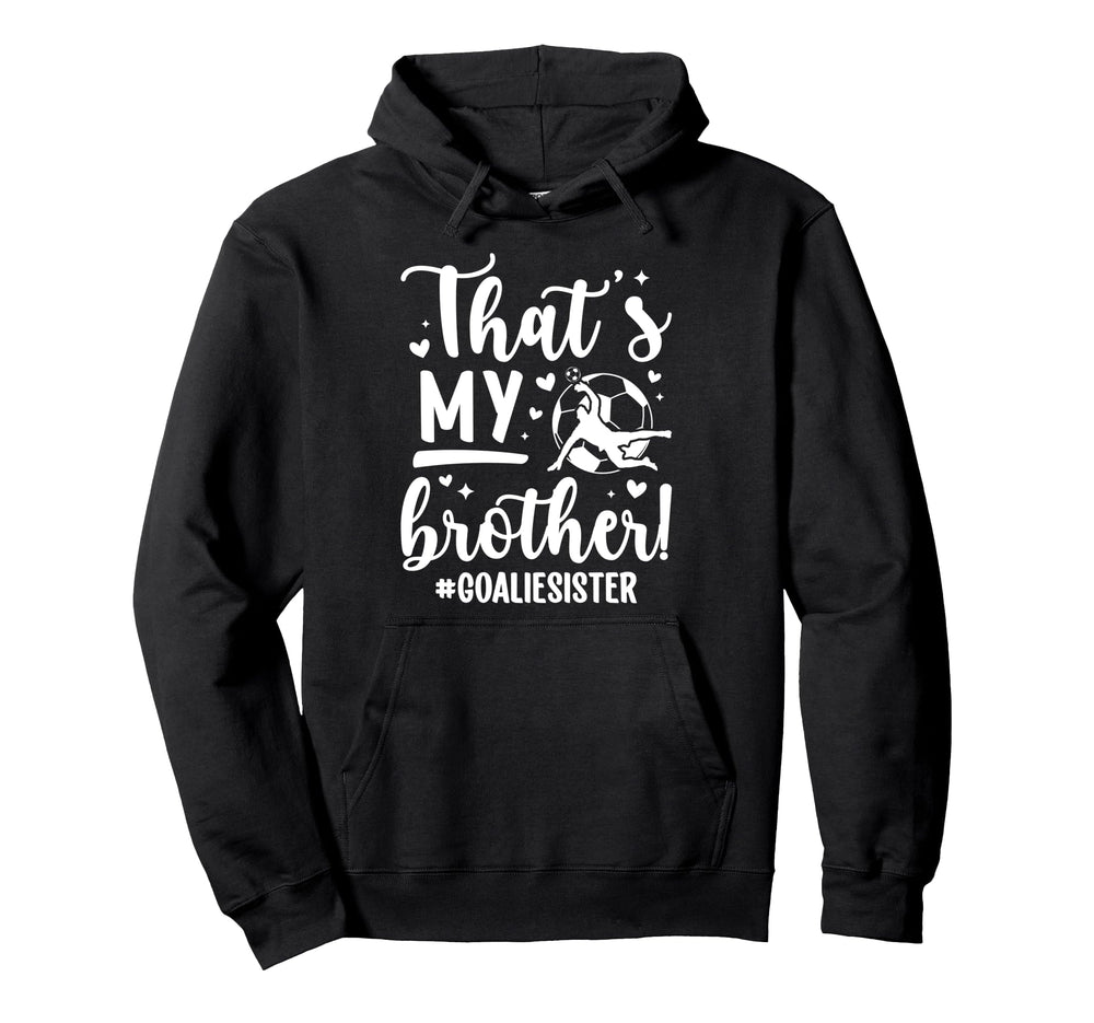 My Brother Soccer Goalie Sister Soccer Hoodie - Minimalist Print Unisex