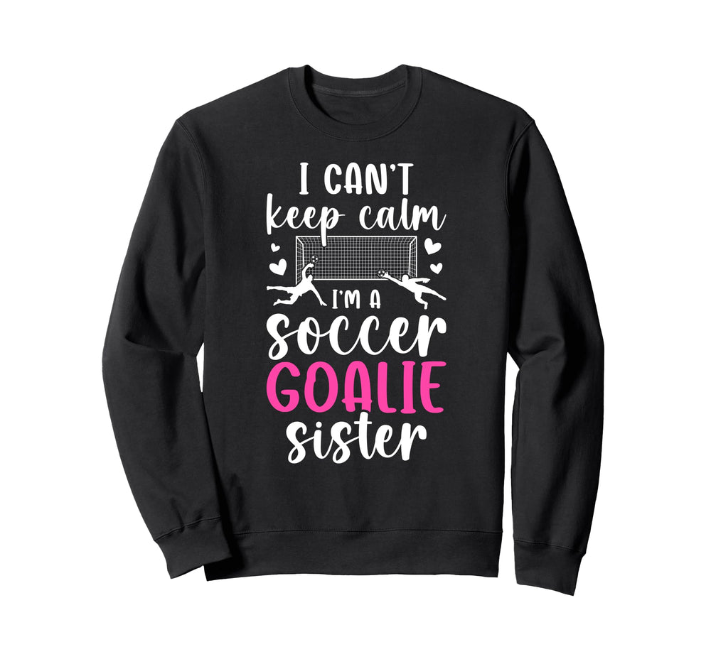Im Soccer Goalie Sister Soccer Sweatshirt - Minimalist Print Men Women
