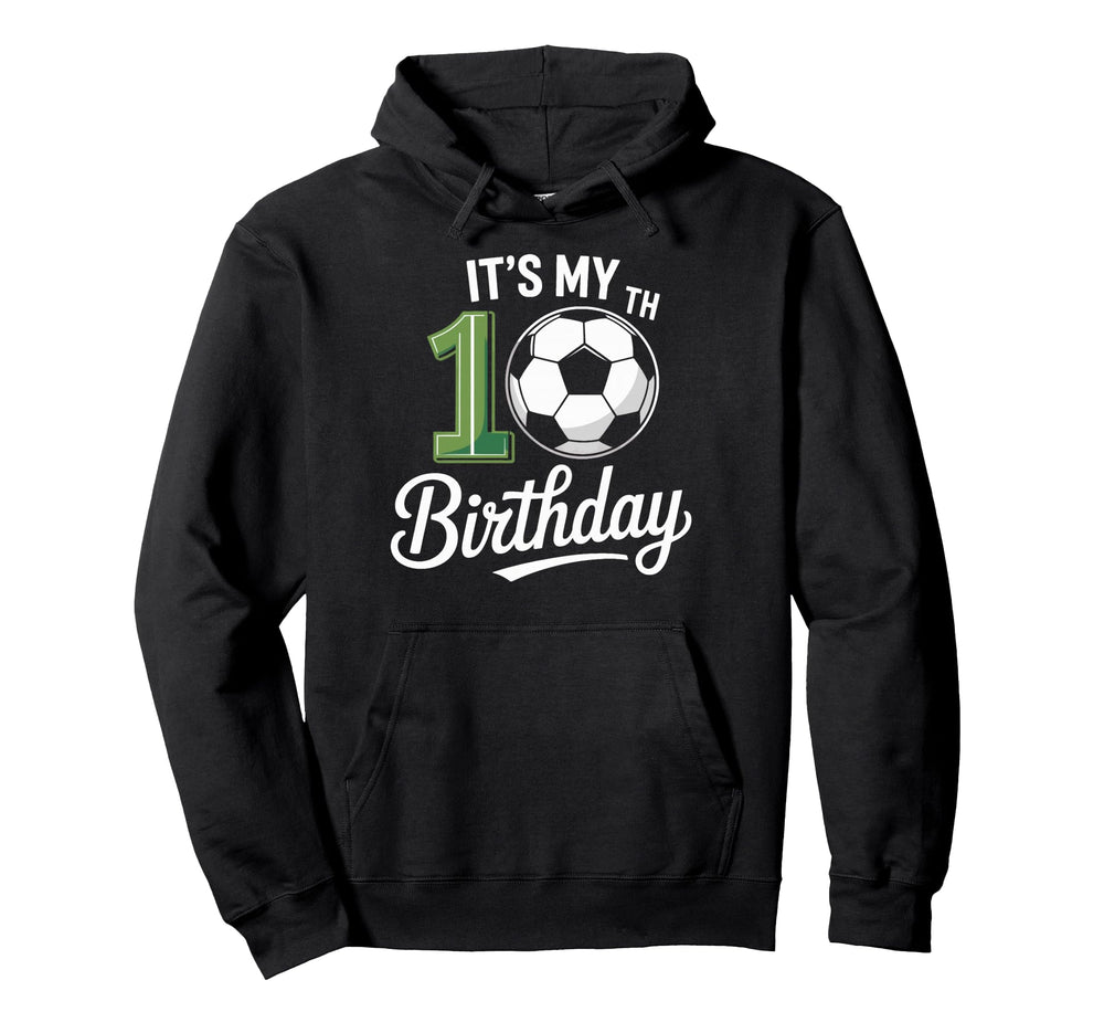 Soccer Ball Its My 10Th Birthday Soccer Hoodie - Graphic Print Men Women
