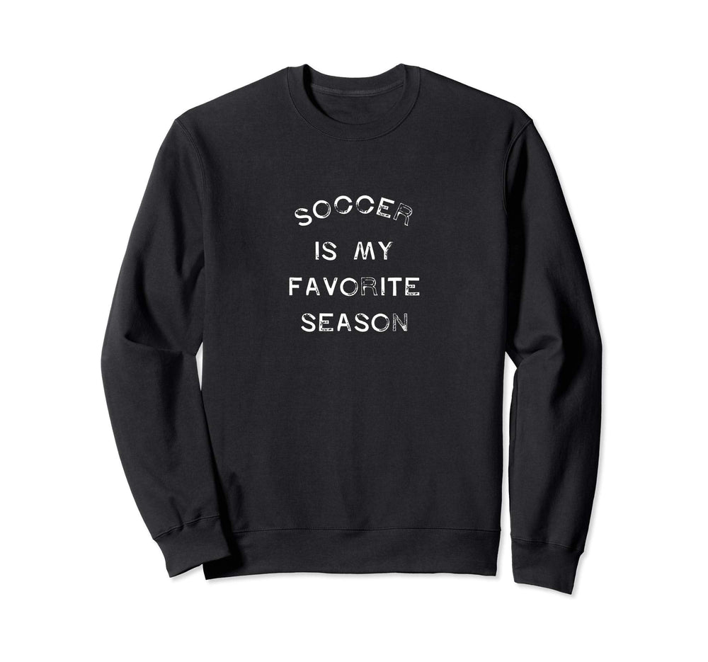 Soccer Is My Favorite Season Game Day Sweatshirt - Graphic Print Men Women