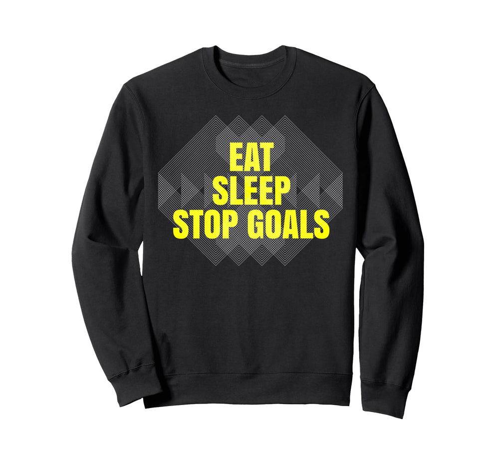 Eat Sleep Stop Goals Soccer Sweatshirt - Casual Everyday Wear Unisex