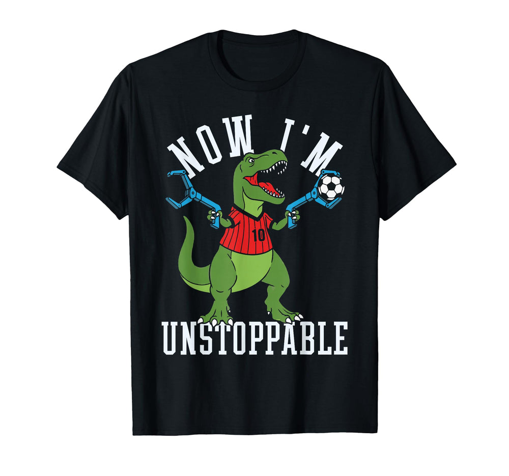 Now Im Unstoppable Funny T Rex Soccer T-Shirt - Aesthetic Graphic Unisex