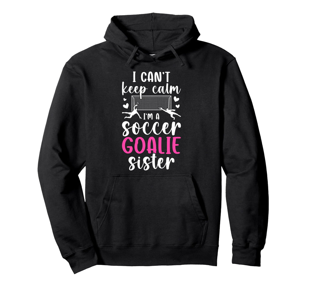 Im Soccer Goalie Sister Soccer Keeper Hoodie - Aesthetic Graphic Unisex