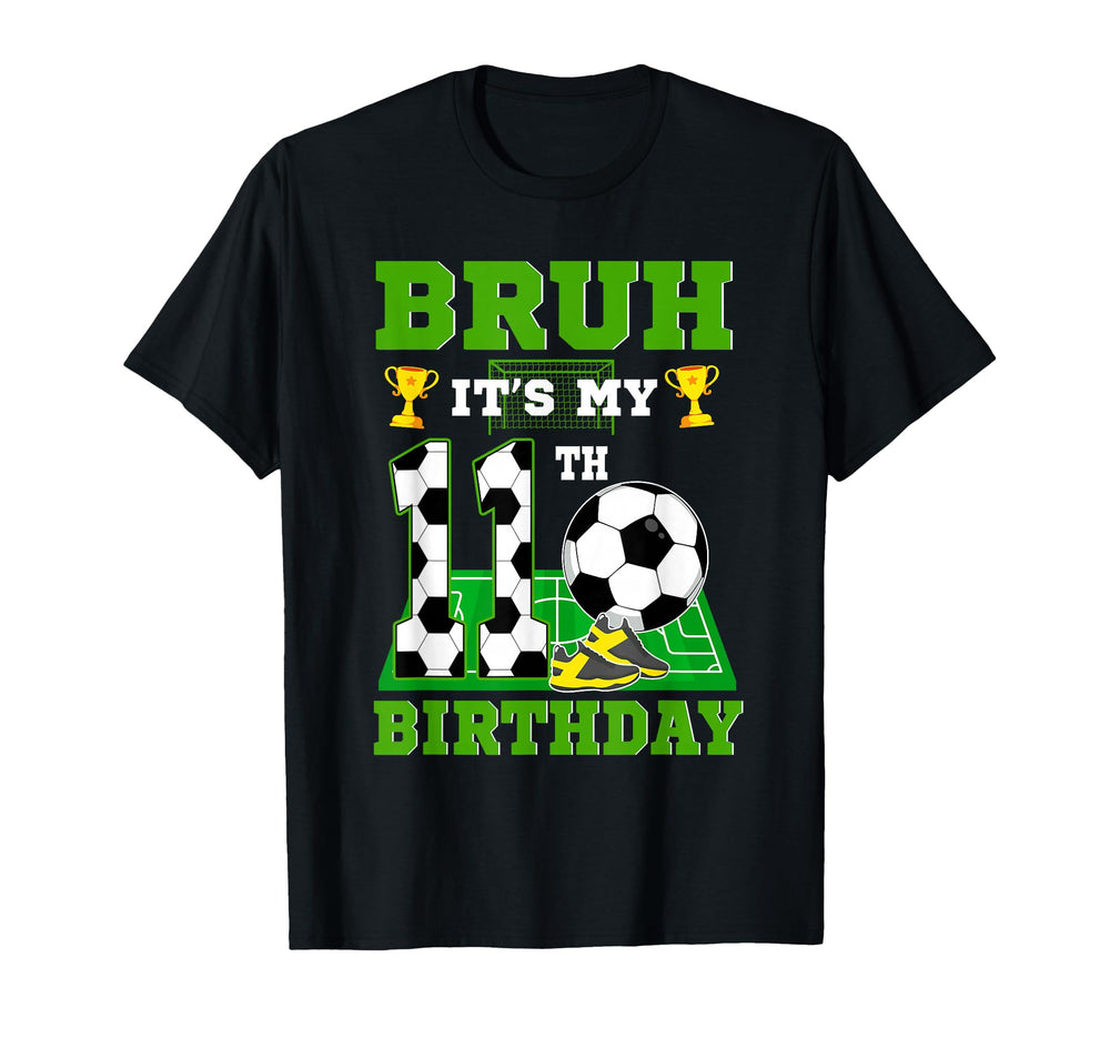Bruh Its My 11Th Birthday Soccer Theme T-Shirt - Custom Art Print Unisex