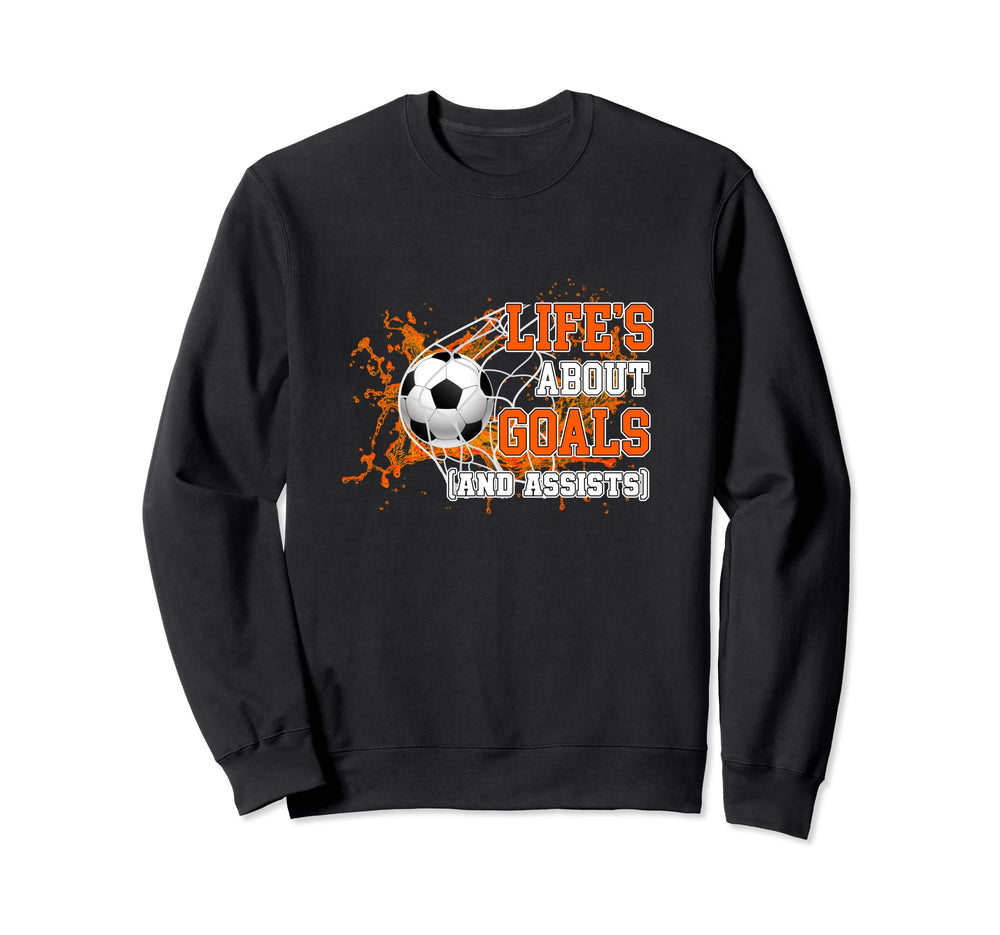 Life Is About Goals And Assists Sweatshirt - Unique Graphic Men Women