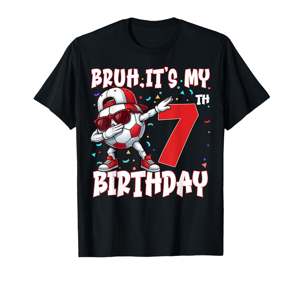 Bruh Its My 7Th Birthday Soccer T-Shirt - Fun Novelty Design Men Women