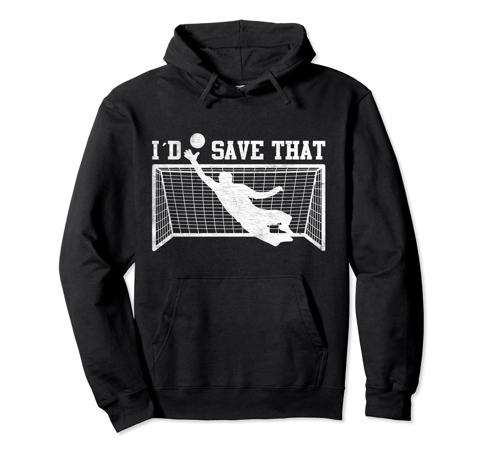 I D Save That Soccer Goalie Goalkeeper Hoodie - Custom Art Print for Adults