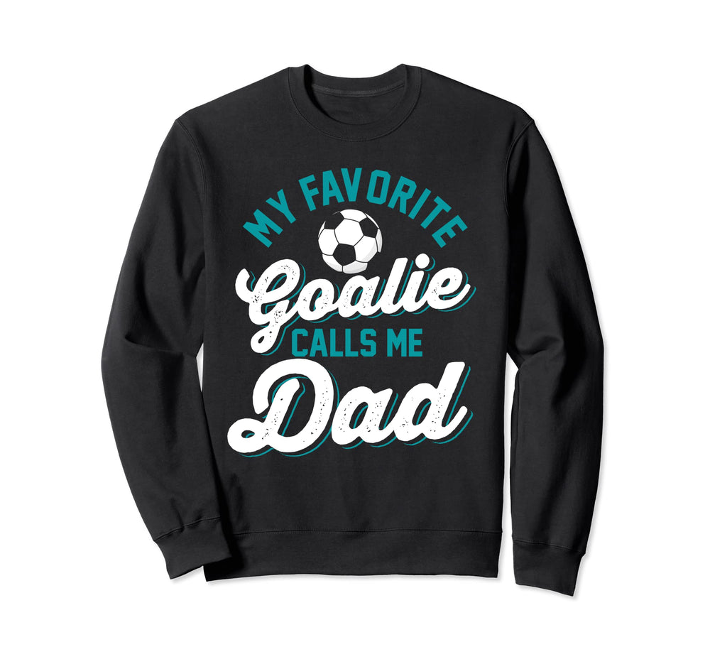Funny Soccer Lover Dads Goalie Sweatshirt - Novelty Apparel for Adults