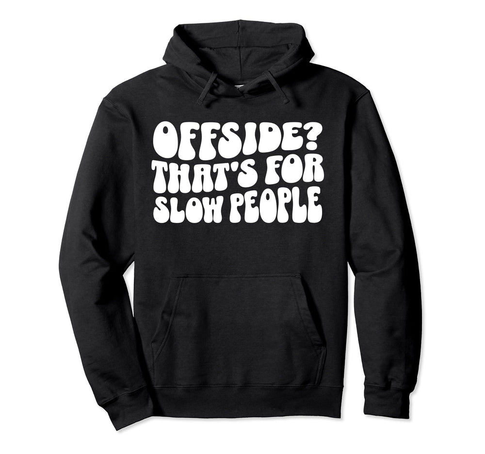 Funny Soccer Mom Offside Is Slow People Hoodie - Trendy Graphic Men Women