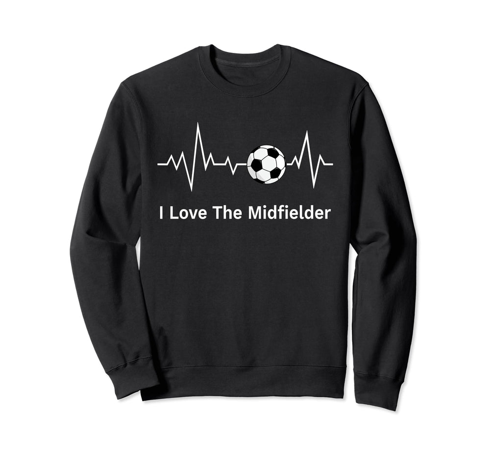 Soccer Midfielders I Love Sweatshirt - Custom Art Print for Adults