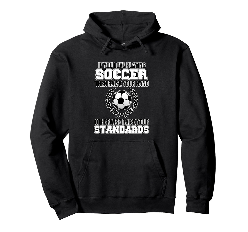 If You Love Playing Soccer Football Hoodie - Aesthetic Graphic Men Women