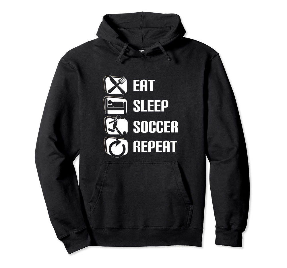 Eat Sleep Soccer Repeat Funny Soccer Hoodie - Casual Everyday Wear Unisex