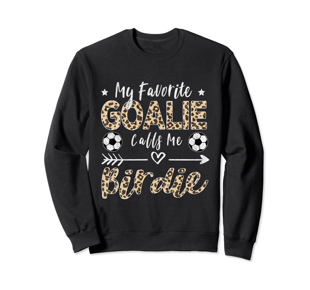 My Favorite Goalie Calls Me Birdie Sweatshirt - Trendy Graphic Men Women
