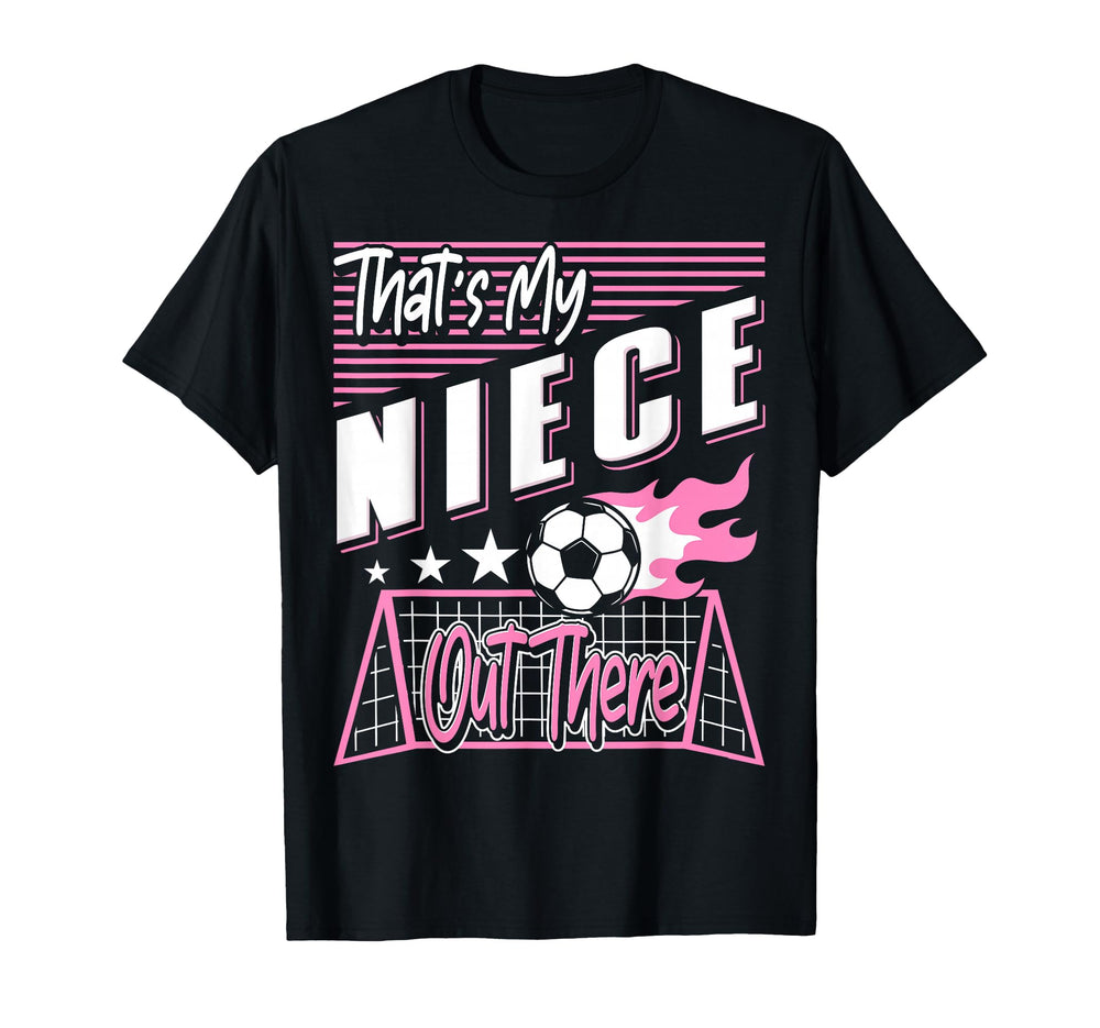 Thats My Niece Out There Soccer Aunt T-Shirt - Streetwear Style Men Women