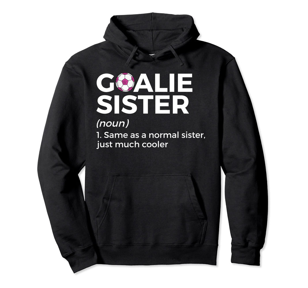 Soccer Goalie Sister Definition Hoodie - Novelty Apparel for Adults