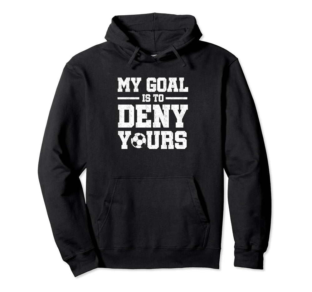 My Goal Is To Deny Yours Soccer Hoodie - Graphic Print for Adults