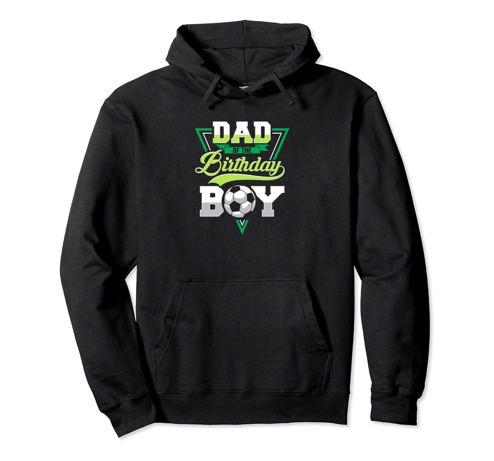 Dad Birthday Soccer Dad Birthday Hoodie - Fun Novelty Design Unisex