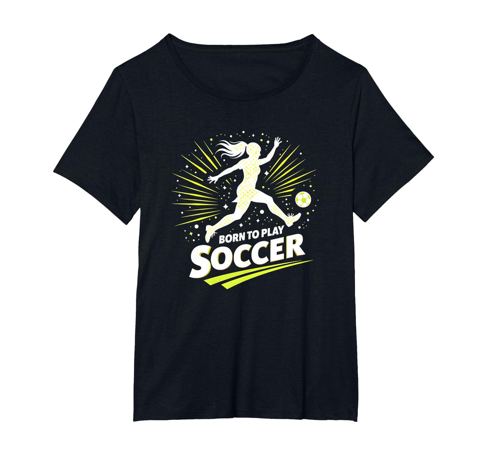 Born To Play Soccer Womens Inspirational T-Shirt - Graphic Print Unisex