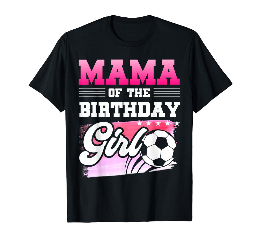 Mama Birthday Soccer Players Sport T-Shirt - Streetwear Style Men Women