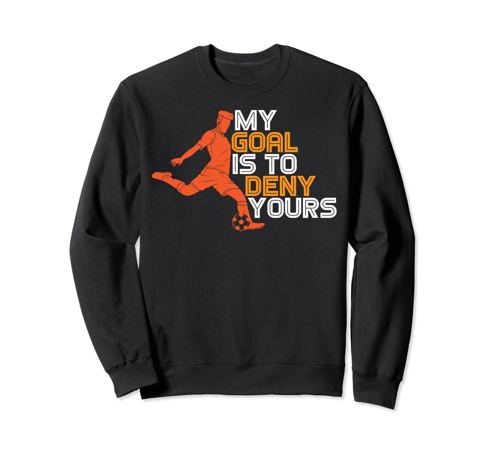 Funny My Goal Is To Deny Yours Soccer Sweatshirt - Minimalist Print Unisex