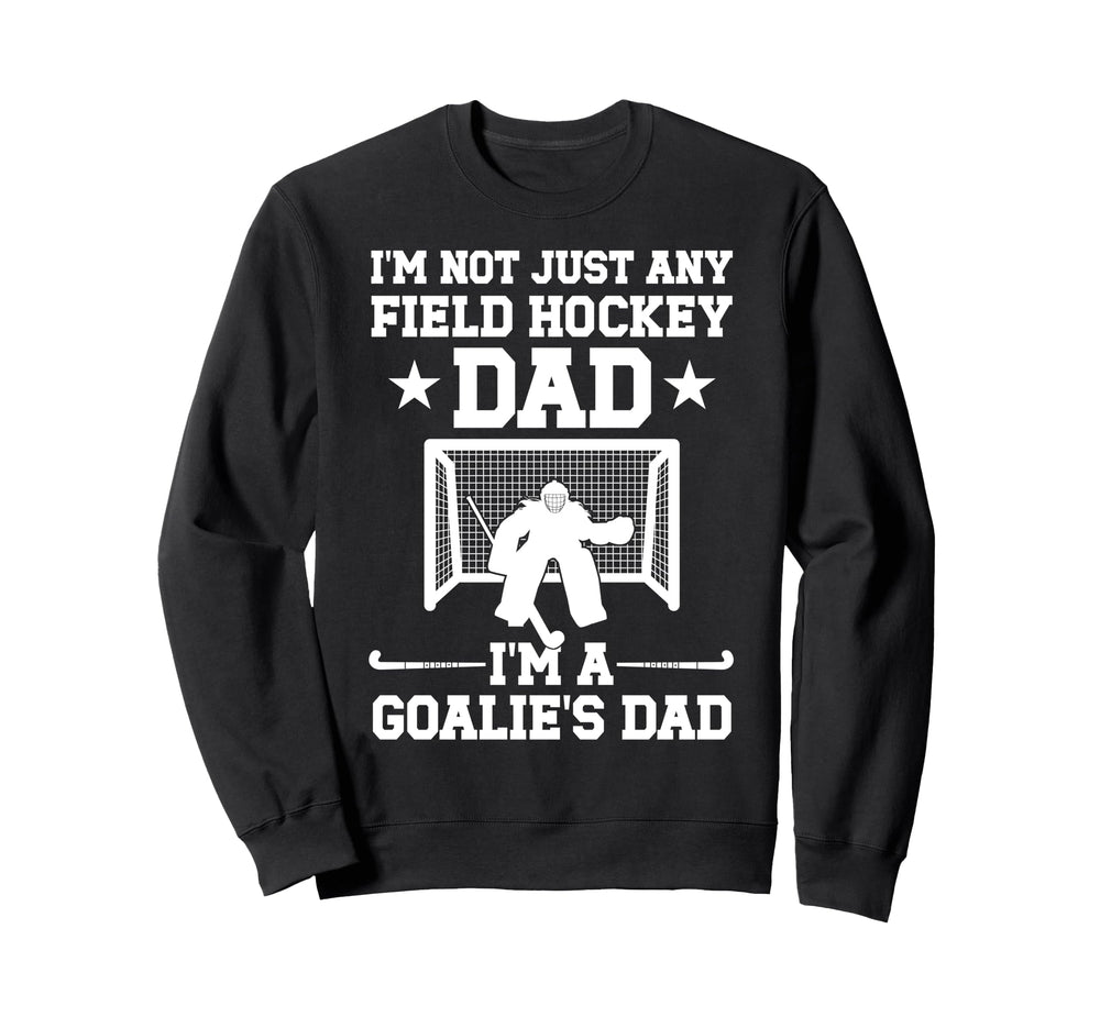 Im Field Hockey Goalie Dad Field Sweatshirt - Streetwear Style Unisex