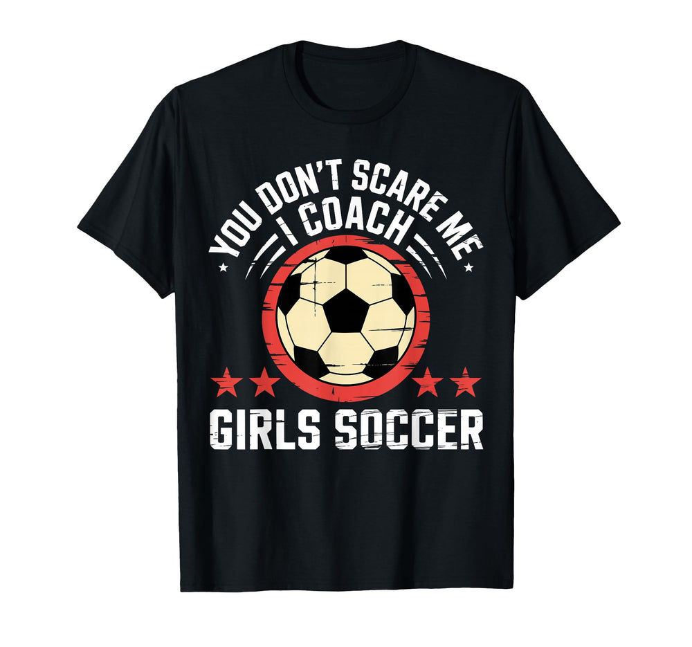 Best Coaches Gift You Dont Scare Me T-Shirt - Fun Novelty Design Men Women