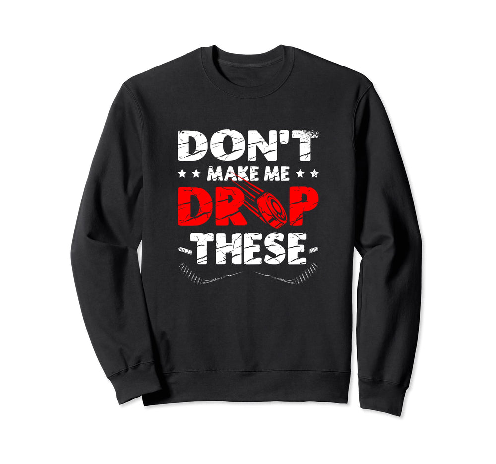 Dont Make Me Drop These Ice Sport Sweatshirt - Trendy Graphic Unisex