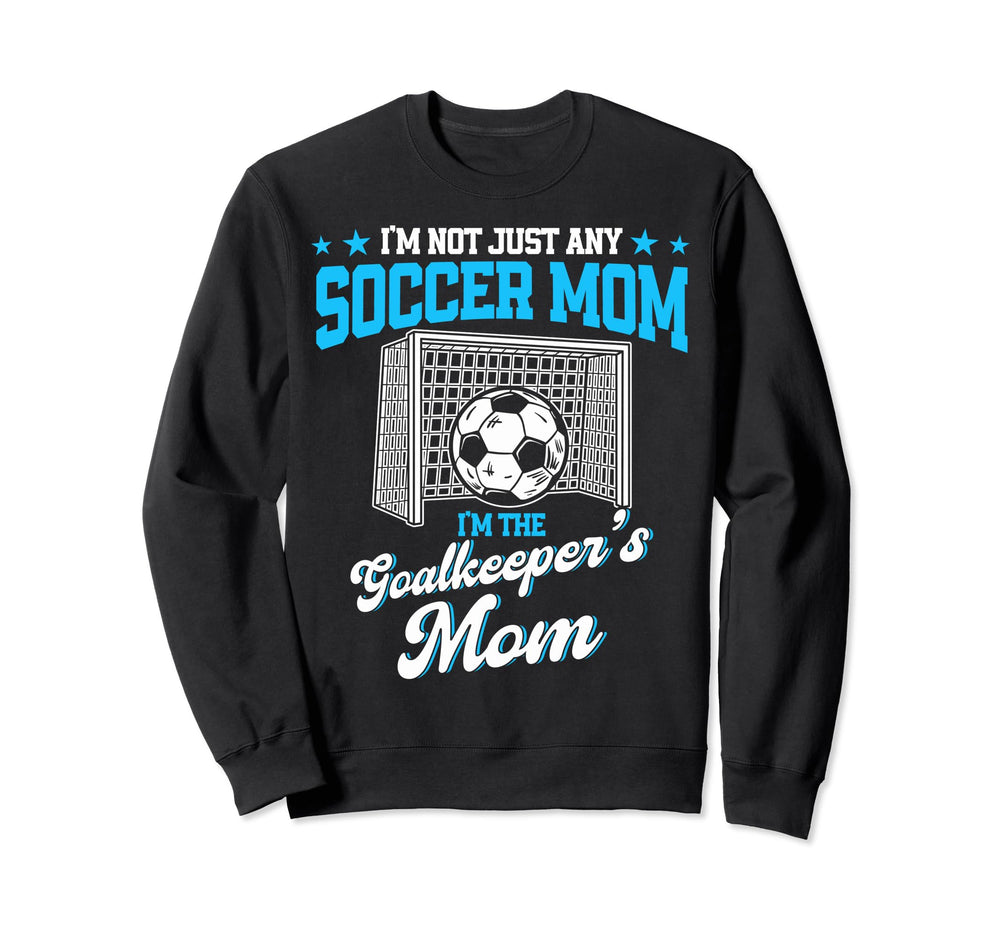 Funny Soccer Goalkeeper Mom Im Sweatshirt - Trendy Graphic Unisex